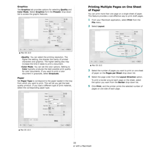 Page 138Using Your Printer with a Macintosh
33
Graphics
The Graphics tab provides options for selecting Quality and 
Color Mode. Select Graphics form the Presets drop-down 
list to access the graphic features.
•
Quality: You can select the printing resolution. The 
higher the setting, the sharper the clarity of printed 
characters and graphics. The higher setting also may 
increase the time it takes to print a document.
•
Color Mode: You can set the color options. Setting to 
Color typically produces the best...