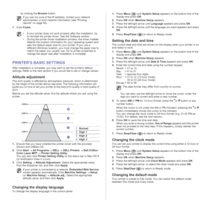 Page 2020 | Getting started
by clicking the Browse button.
7.Click Finish.
PRINTERS BASIC SETTINGS
After installation is complete, you may want to set the printers default 
settings. Refer to the next section if you would like to set or change values.
Altitude adjustment
The print quality is affected by atmospheric pressure, which is determined 
by the height of the printer above sea level. The following information will 
guide you on how to set your printer to the best print quality or best quality of 
print....