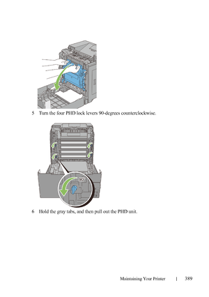 Page 391Maintaining Your Printer389
5Turn the four PHD lock levers 90-degrees counterclockwise.
6Hold the gray tabs, and then pull out the PHD unit.
 