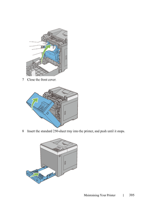 Page 397Maintaining Your Printer395
7Close the front cover.
8Insert the standard 250-sheet tray into the printer, and push until it stops.
 