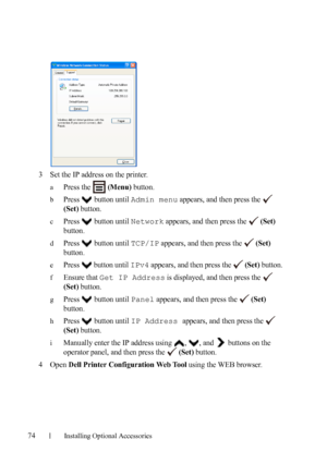 Page 7674Installing Optional Accessories
3Set the IP address on the printer.
aPress the   (Menu) button.
bPress   button until Admin menu appears, and then press the   
(Set) button.
cPress   button until Network appears, and then press the   (Set) 
button.
dPress   button until TCP/IP appears, and then press the   (Set) 
button.
ePress   button until IPv4 appears, and then press the   (Set) button.
fEnsure that Get IP Address is displayed, and then press the   
(Set) button.
gPress   button until Panel...