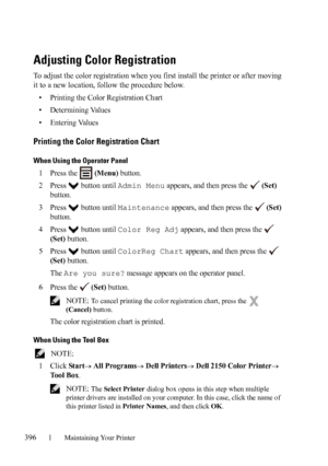 Page 398396Maintaining Your Printer
Adjusting Color Registration
To adjust the color registration when you first install the printer or after moving 
it to a new location, follow the procedure below.
• Printing the Color Registration Chart
• Determining Values
• Entering Values
Printing the Color Registration Chart 
When Using the Operator Panel
1Press the   (Menu) button. 
2Press   button until Admin Menu appears, and then press the   (Set) 
button.
3Press   button until Maintenance appears, and then press the...