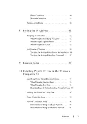 Page 5FILE LOCATION:  C:\Users\fxstdpc-
admin\Desktop\30_UG??\Mioga_SFP_UG_FM\Mioga_SFP_UG_FM\Mioga-
SFP-UGTOC.fm
Contents
3
Direct Connection. . . . . . . . . . . . . . . .   80
Network Connection
. . . . . . . . . . . . . . .   81
Turning on the Printer
 . . . . . . . . . . . . . . . .   82
8 Setting the IP Address . . . . . . . . . . . . .  83
Assigning an IP Address . . . . . . . . . . . . . . .   83
When Using the Easy Setup Navigator
 . . . . .   83
When Using the Operator Panel
. . . . . . . . .   84...