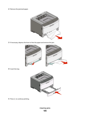 Page 1052Remove the jammed paper.
3If necessary, depress the lever to free the paper and remove the jam.
4Insert the tray.
5Press  to continue printing.
Clearing jams
105
 