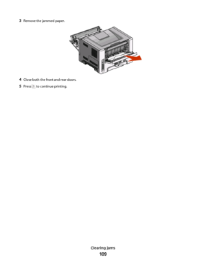 Page 1093Remove the jammed paper.
4Close both the front and rear doors.
5Press  to continue printing.
Clearing jams
109
 