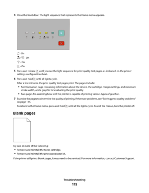 Page 1154Close the front door. The light sequence that represents the Home menu appears.
 - On
 - On
 - On
 - On
5Press and release  until you see the light sequence for print quality test pages, as indicated on the printer
settings configuration sheet.
6Press and hold  until all lights cycle.
After a few minutes, the print quality test pages print. The pages include:
An information page containing information about the device, the cartridge, margin settings, and minimum
stroke width, and a graphic for...