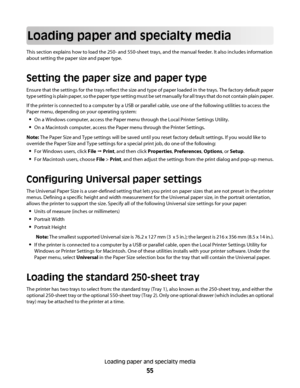 Page 55Loading paper and specialty media
This section explains how to load the 250- and 550-sheet trays, and the manual feeder. It also includes information
about setting the paper size and paper type.
Setting the paper size and paper type
Ensure that the settings for the trays reflect the size and type of paper loaded in the trays. The factory default paper
type setting is plain paper, so the paper type setting must be set manually for all trays that do not contain plain paper.
If the printer is connected to a...