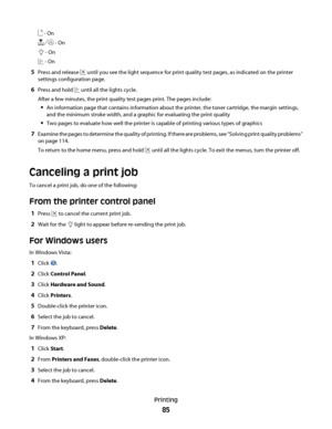 Page 85 - On
 - On
 - On
 - On
5Press and release  until you see the light sequence for print quality test pages, as indicated on the printer
settings configuration page.
6Press and hold  until all the lights cycle.
After a few minutes, the print quality test pages print. The pages include:
An information page that contains information about the printer, the toner cartridge, the margin settings,
and the minimum stroke width, and a graphic for evaluating the print quality
Two pages to evaluate how well the...