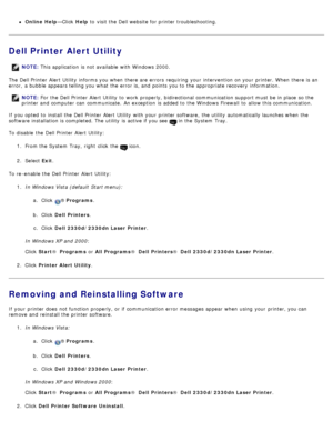 Page 130Online Help—Click  Help to  visit the Dell website for printer troubleshooting.
Dell Printer Alert Utility
The  Dell Printer  Alert Utility  informs you when  there are errors  requiring  your  intervention on your  printer. When  there is an
error,  a  bubble appears telling you what  the error is, and  points you to  the appropriate recovery  information.
If  you opted  to  install the Dell Printer  Alert Utility  with your  printer software,  the utility  automatically launches when  the
software...