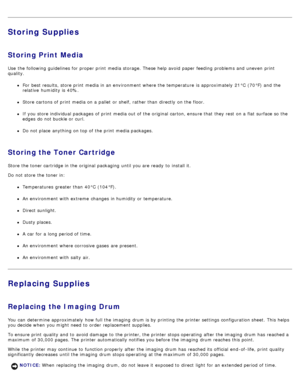 Page 16Storing Supplies
Storing Print Media
Use  the following guidelines for proper print  media storage. These help avoid  paper feeding  problems and  uneven  print
quality.
For  best results, store print  media in an environment  where the temperature  is approximately  21°C  (70°F) and  the
relative  humidity is 40%.
Store cartons of print  media on a  pallet  or shelf, rather than  directly on the floor.
If  you store individual packages  of print  media out of the original carton, ensure that  they rest...