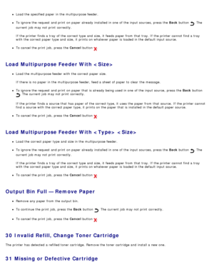 Page 56Load the specified paper in the multipurpose feeder.
To ignore the request and  print  on paper already installed  in one  of the input sources,  press  the Back button .  The
current job may not print  correctly.
If  the printer finds a  tray  of the correct type and  size,  it  feeds  paper from  that  tray. If  the printer cannot find a  tray
with the correct paper type and  size,  it  prints on whatever paper is loaded in the default input source.
To cancel the print  job,  press  the Cancel  button...