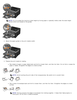 Page 89NOTE: Do not exceed  the maximum  stack height by forcing  paper or specialty media under the stack height
limiters which are located  on the guides.
2 .  Adjust  the paper guides  to  the print  medias  width.
3 .  Prepare the print  media for loading.
Flex sheets  of paper or paper labels back  and  forth to  loosen them, and  then  fan  them. Do not fold  or crease  the
paper or labels.  Straighten  the edges on a  level surface.
NOTE: Avoid  touching the print  side  of the transparencies. Be...