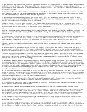 Page 1244. You  may copy  and  distribute  the Library (or a  portion or derivative of it,  under Section 2)  in object  code  or executable  form
under the terms of Sections 1 and  2 above  provided  that  you accompany  it  with the complete  corresponding  machine-
readable  source code, which must  be distributed under the terms of Sections 1 and  2 above  on a  medium customarily used for
software interchange.
If  distribution  of object  code  is made by offering  access  to  copy  from  a  designated...