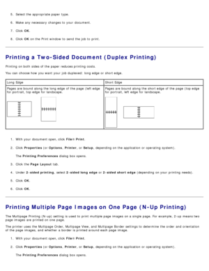Page 65.  Select the appropriate paper type.
6 .  Make any necessary  changes to  your  document.
7 .  Click   OK.
8 .  Click   OK on the Print window  to  send the job to  print.
Printing a Two-Sided Document (Duplex Printing)
Printing  on both  sides of the paper reduces printing costs.
You  can  choose how you want  your  job duplexed:  long edge  or short edge.
1.  With your  document open, click   File®
 Print .
2 .  Click

 Properties  (or Options , Printer ,  or Setup ,  depending on the application  or...