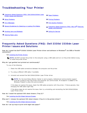 Page 51Troubleshooting Your Printer
Frequently  Asked  Questions (FAQ): Dell 2330d/2330dn  Laser
Printer  Issues and  SolutionsPaper  Problems
Setup  ProblemsPrinting  Problems
Error  MessagesPrint Quality Problems
General Guidelines  for Selecting  or Loading  Print MediaFrequently  Asked  Questions (FAQ): Mac OS® Features,
Issues, and  Solutions
Avoiding Jams and  MisfeedsCalling for Service
Clearing Paper  Jams 
Frequently Asked Questions (FAQ): Dell 2330d/2330dn Laser
Printer Issues and Solutions
How  do I...