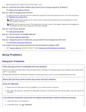 Page 52See Loading  the 250-Sheet and  550-Sheet Paper  Trays .
How  do I install the Dell  2330d/2330dn Laser Printer driver  through network for  Windows?
See Setting  up  for Network  Printing
.
How  do I reset the imaging  drum counter? To reset the counter,  see the instruction sheet that  shipped with the new imaging  drum kit. For  more  information,
see Replacing  the Imaging Drum
.
How  do I reset factory defaults? See General Settings Mode
.
How  do I find  the printer IP  and MAC  address? See...