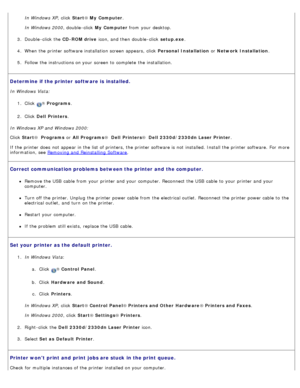 Page 53In Windows XP,  click  Start® My  Computer.
In Windows 2000 ,  double -click  My  Computer  from  your  desktop.
3 .  Double -click  the CD-ROM drive  icon, and  then  double -click  setup.exe .
4 .  When  the printer software installation screen appears,  click   Personal Installation or Network Installation .
5 .  Follow the instructions on your  screen to  complete  the installation.
Determine if the printer  software is  installed.
In Windows Vista:
1.  Click  
® Programs .
2 .  Click
  Dell...