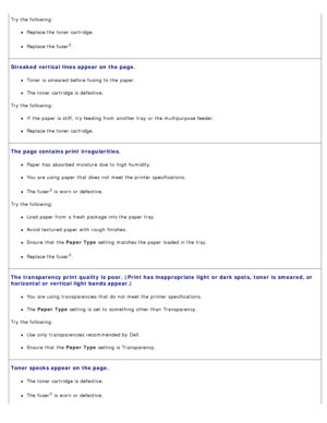 Page 77Try the following:
Replace the toner cartridge.
Replace the fuser2.
Streaked vertical lines appear on  the page.
Toner is smeared  before fusing to  the paper.
The  toner cartridge is defective.
Try the following:
If  the paper is stiff,  try feeding  from  another tray  or the multipurpose feeder.
Replace the toner cartridge.
The page contains print  irregularities.
Paper  has  absorbed moisture  due  to  high humidity.
You  are using  paper that  does  not meet the printer specifications.
The  fuser2...