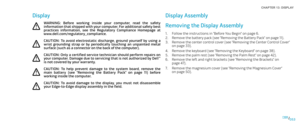 Page 53053053/
CHAPTER 13: DISPLAY 
Display Assembly
Removing the Display Assembly
Follow the instructions in “Before You Begin” on page 1. 6.
Remove the battery pack (see “Removing the Battery Pack” on page 2. 11).
Remove the center control cover (see “Removing the Center Control Cover” 3. on page 33).
Remove the keyboard (see “Removing the Keyboard” on page 4. 38).
Remove the palm rest (see “Removing the Palm Rest” on page 5. 42).
Remove the left and right brackets (see “Removing the Brackets” on 6. page...