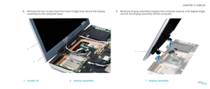 Page 54054054/
CHAPTER 13: DISPLAY 
Bend the display assembly towards the computer base at a 45-degree angle 9. and lift the display assembly off the computer.
1
1display assembly
Remove the four screws (two from each hinge) that secure the display 8. assembly to the computer base.
1
2
1screws (4)2display assembly 