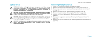 Page 66066066/
CHAPTER 15: OPTICAL DRIVE 
Removing the Optical Drive
Follow the instructions in “Before You Begin” on page 1. 6.
Remove the battery pack (see “Removing the Battery Pack” on page 2. 11).
Remove the center control cover (see “Removing the Center Control Cover” 3. on page 33).
Remove the keyboard (see “Removing the Keyboard” on page 4. 38).
Remove the palm rest (see “Removing the Palm Rest” on page 5. 42).
Remove the left and right brackets (see “Removing the Brackets” on 6. page 47).
Remove the...