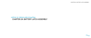 Page 99CHAPTER 24: BATTERY LATCH ASSEMBLY 
099099/
CHAPTER 23: BATTERY LATCH ASSEMBLY
CHAPTER 24: BATTERY LATCH ASSEMBLY 