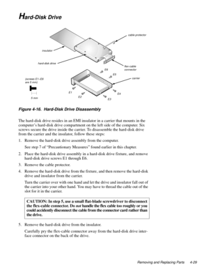 Page 65Removing and Replacing Parts 4-29
Hard-Disk Drive
Figure 4-16.  Hard-Disk Drive Disassembly 
The hard-disk drive resides in an EMI insulator in a carrier that mounts in the 
computer’s hard-disk drive compartment on the left side of the computer. Six 
screws secure the drive inside the carrier. To disassemble the hard-disk drive 
from the carrier and the insulator, follow these steps:
1. Remove the hard-disk drive assembly from the computer.
See step 7 of “Precautionary Measures” found earlier in this...