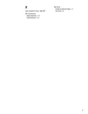 Page 1035
=
zero insertion force. See ZIF
ZIF connectors
disconnection, 
4-10
reconnection, 4-10
Zip drive
location (options bay), 
1-3
removal, 4-8 