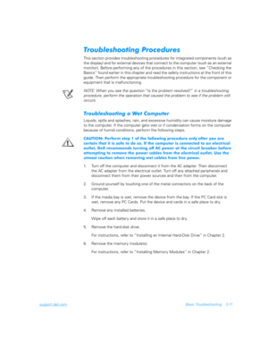 Page 59support.dell.comBasic Troubleshooting 3-11

	
This section provides troubleshooting procedures for integrated components (such as 
the display) and for external devices that connect to the computer (such as an external 
monitor). Before performing any of the procedures in this section, see “Checking the 
Basics” found earlier in this chapter and read the safety instructions at the front of this 
guide. Then perform the appropriate troubleshooting procedure for the component or...