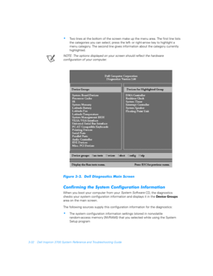 Page 803-32 Dell Inspiron 3700 System Reference and Troubleshooting Guide
Two lines at the bottom of the screen make up the menu area. The first line lists 
the categories you can select; press the left- or right-arrow key to highlight a 
menu category. The second line gives information about the category currently 
highlighted.
NOTE: The options displayed on your screen should reflect the hardware                 
configuration of your computer.
#	
 ++ 
!2
%	$...