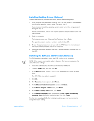 Page 89support.dell.comSystem Software Solutions 4-7
	0
6	0	8	9
To install the advanced port replicator (APR), perform the following steps: 
1.If the computer has never been turned on, turn it on now while it is undocked and 
complete the operating system setup. Then go to step 2. 
If you have completed the operating system setup, turn on the computer, and 
then go to step 2. 
For setup instructions, see the Dell Inspiron Systems Setup Guide that came with 
the computer.
2. Dock the...