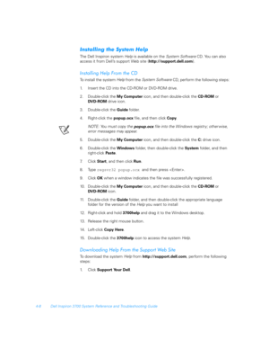Page 904-8 Dell Inspiron 3700 System Reference and Troubleshooting Guide
	#$)
The Dell Inspiron system Help
 is available on the System Software 
CD. You can also 
access it from Dell’s support Web site (http://support.dell.com).

-
$	
To install the system Help
 from the System Soft ware 
CD, perform the following steps:
1. Insert the CD into the CD-ROM or DVD-ROM drive.
2. Double-click the My Computer icon, and then double-click the CD-ROM or 
DVD-ROM drive icon.
3....