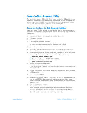 Page 97support.dell.comSystem Software Solutions 4-15
+
+,		(


The save-to-disk suspend (S2D) utility allows you to manage the S2D partition in your 
file system as your computing needs change. For instance, you can remove the S2D 
partition if you need the space on the hard-disk drive for other purposes, or you can 
use the S2D utility to create the partition if you have removed it.
1$	#0	6#
,		
If you want to use the S2D partition on your hard-disk drive for...