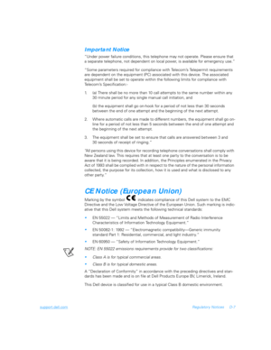 Page 111support.dell.comRegulator y Notices D-7
Important Notice
“Under power failure conditions, this telephone may not operate. Please ensure that 
a separate telephone, not dependent on local power, is available for emergency use.”
“Some parameters required for compliance with Telecom’s Telepermit requirements 
are dependent on the equipment (PC) associated with this device. The associated 
equipment shall be set to operate within the following limits for compliance with 
Telecom’s Specification:-
1. (a)...