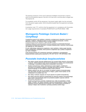 Page 114D-10 Dell Inspiron 5000 Reference and Troubleshooting Guide
The phasing conductor of the room’s electrical installation should have a reserve 
short-circuit protection device in the form of a fuse with a nominal value no larger than 
16 amperes (A). 
To completely switch off the equipment, the power supply cable must be removed 
from the power supply socket, which should be located near the equipment and easily 
accessible. 
A protection mark “B” confirms that the equipment is in compliance with the...