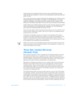 Page 119support.dell.comLimited Warranty and Return Policy E-3
SOME STATES (OR JURISDICTIONS) DO NOT ALLOW LIMITATIONS ON HOW 
LONG AN IMPLIED WARRANTY LASTS, SO THE PRECEDING LIMITATION MAY NOT 
APPLY TO YOU.
DELL DOES NOT ACCEPT LIABILITY BEYOND THE REMEDIES SET FORTH IN THIS 
LIMITED WARRANTY STATEMENT OR LIABILITY FOR INCIDENTAL OR CONSE-
QUENTIAL DAMAGES, INCLUDING WITHOUT LIMITATION ANY LIABILITY FOR 
PRODUCTS NOT BEING AVAILABLE FOR USE OR FOR LOST DATA OR SOFTWARE.
SOME STATES (OR JURISDICTIONS) DO NOT...