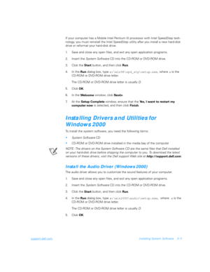 Page 61support.dell.comInstalling System Software 3-11
If your computer has a Mobile Intel Pentium III processor with Intel SpeedStep tech-
nology, you must reinstall the Intel SpeedStep utility after you install a new hard-disk 
drive or reformat your hard-disk drive.
1. Save and close any open files, and exit any open application programs.
2. Insert the System Software CD into the CD-ROM or DVD-ROM drive.
3. Click the 
Start button, and then click 
Run.
4. In the 
Run dialog box, type...