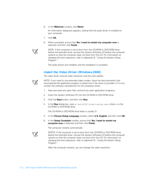 Page 623-12 Dell Inspiron 5000 Reference and Troubleshooting Guide
6. In the 
We l co m e window, click 
Next>. 
An information dialog box appears, stating that the audio driver is installed on 
your computer.
7.Click 
OK. 
8. When prompted, ensure that 
Yes, I want to restart my computer now is 
selected, and then click 
Finish.
NOTE: If the computer is set to boot from the CD-ROM or DVD-ROM drive 
before the hard-disk drive, remove the System Software CD before the computer 
restarts so that the computer does...