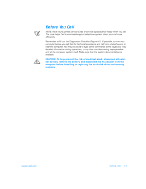 Page 73support.dell.comGetting Help 4-5
Before You Call
NOTE: Have your Express Service Code or service tag sequence ready when you call. 
The code helps Dell’s automated-support telephone system direct your call more 
efficiently.
Remember to fill out the Diagnostics Checklist (Figure 4-1). If possible, turn on your 
computer before you call Dell for technical assistance and call from a telephone at or 
near the computer. You may be asked to type some commands at the keyboard, relay 
detailed information...