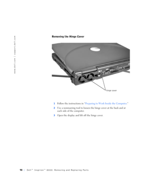 Page 1890Dell™ Inspiron™ 8000: Removing and Replacing Parts
www.dell.com | support.dell.com
Removing the Hinge Cover
1Follow the instructions in “Preparing to Work Inside the Computer.”
2Use a nonmarring tool to loosen the hinge cover at the back and at 
each side of the computer.
3Open the display and lift off the hinge cover.
hinge cover 