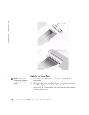 Page 2496Dell™ Inspiron™ 8000: Removing and Replacing Parts
www.dell.com | support.dell.com
Replacing the Display Panel
 HINT: Use a magnetic 
screwdriver to reassemble 
the display panel in the 
display.1Connect the flex cable to the two connectors on the back of the 
display panel.
2Place the display panel assembly in the top cover, taking care that the 
flex cable is in place and is not crushed or crimped.
3Reinstall the M2.5 x 4-mm screw that secures the flex-cable mounting 
bracket to the top cover.
ZIF...