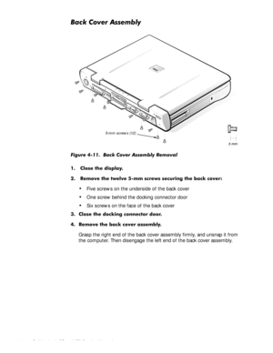 Page 564-20 Dell Latitude CP and CPi Service Manual
%DFN&RYHU$VVHPEO\
)LJXUH  %DFN &RYHU $VVHPEO\ 5HPRYDO    
 &ORVH WKH GLVSOD\
 5HPRYH WKH WZHOYH PP VFUHZV VHFXULQJ WKH EDFN FRYHU
‡Five screws on the underside of the back cover
‡One screw behind the docking connector door
‡Six screws on the face of the back cover
 &ORVH WKH GRFNLQJ FRQQHFWRU GRRU
 5HPRYH WKH EDFN FRYHU DVVHPEO\
Grasp the right end of the back cover assembly firmly, and unsnap it from 
the computer. Then disengage the...