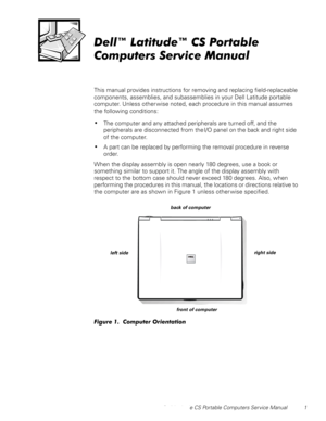 Page 9Dell Latitude CS Portable Computers Service Manual 1
HOOŒ/DWLWXGHŒ&63RUWDEOH
&RPSXWHUV6HUYLFH0DQXDO
This manual provides instructions for removing and replacing field-replaceable 
components, assemblies, and subassemblies in your Dell Latitude portable 
computer. Unless other wise noted, each procedure in this manual assumes 
the following conditions:
‡The computer and any attached peripherals are turned off, and the 
peripherals are disconnected from the I/O panel on the back and right side 
of...