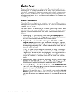 Page 161-6 Dell Latitude LM Systems Service Manual
System Power
The power button controls power to the system. The computer receives power 
from either the AC adapter connected to an AC power source or from up to two 
batteries. If you use the AC adapter, constant power is available to the computer. 
If you use one or two batteries, the system has built-in power management fea-
tures that extend battery life by removing power from parts of the computer that 
are not being used.
Power Conservation...