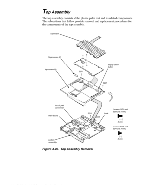 Page 684-32 Dell Latitude LM Systems Service Manual
Top Assembly
The top assembly consists of the plastic palm rest and its related components. 
The subsections that follow provide removal and replacement procedures for 
the components of the top assembly.
Figure 4-26.  Top Assembly Removal
hinge cover (2)
keyboard
touch pad connector
main board
top assembly 
bottom assembly
(screws SD1 andSD2 are 5 mm)
 SD3
 5 mm  
SD4
hook
display close button
 SD1
 SD2
(screws SD3 andSD4 are 3 mm)
 3 mm
Production Note!!!  