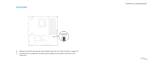 Page 11501150115/
CHAPTER 22: SYSTEM SETUP 
PASSWORD:
Replace the left side-panel (see “Replacing the Left Side-Panel” on page 4. 11).
Connect your computer and devices to electrical outlets and then turn 5. them on. 