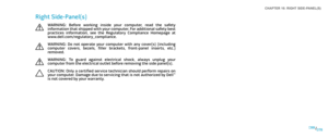 Page 78078078/
CHAPTER 16: RIGHT SIDE-PANEL(S) 
Right Side-Panel(s)
WARNING:  Before  working  inside  your  computer,  read  the  safety information that shipped with your computer. For additional safety best practices  information,  see  the  Regulatory  Compliance  Homepage  at www.dell.com/regulatory_compliance.
WARNING:  Do  not  operate  your  computer  with  any  cover(s)  (including computer  covers,  bezels,  filler  brackets,  front-panel  inserts,  etc.) removed.
WARNING:  To  guard  against...
