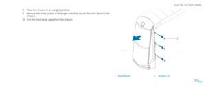 Page 91091091/
CHAPTER 18: FRONT BEZEL 
2
1
1front bezel2screws (3)
Place the chassis in an upright position.8. 
Remove the three screws on the right side that secure the front bezel to the 9. chassis.
Pull the front bezel away from the chassis.10.  