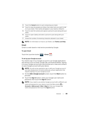 Page 89Internet89
 NOTE: For information on how to use Twitter, visit Twitter.com/Help.
Gmail
Gmail is a web-based e-mail service provided by Google.
To  o p e n  G m a i l
Touch the Launcher button → Gmail .
To set up your Google account
You need to sign in to a Google account to use Google applications 
and services such as Gmail, Google Talk, and Android Market. Signing 
in to your Google account also synchronizes all e-mails and contacts 
on your Google account with your device.
 NOTE: You will not be...