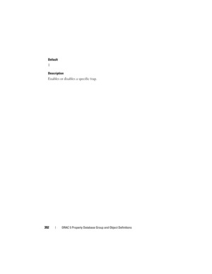 Page 392392DRAC 5 Property Database Group and Object Definitions
Default
1
Description
Enables or disables a specific trap. 